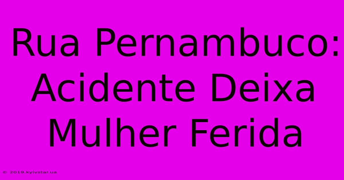 Rua Pernambuco: Acidente Deixa Mulher Ferida