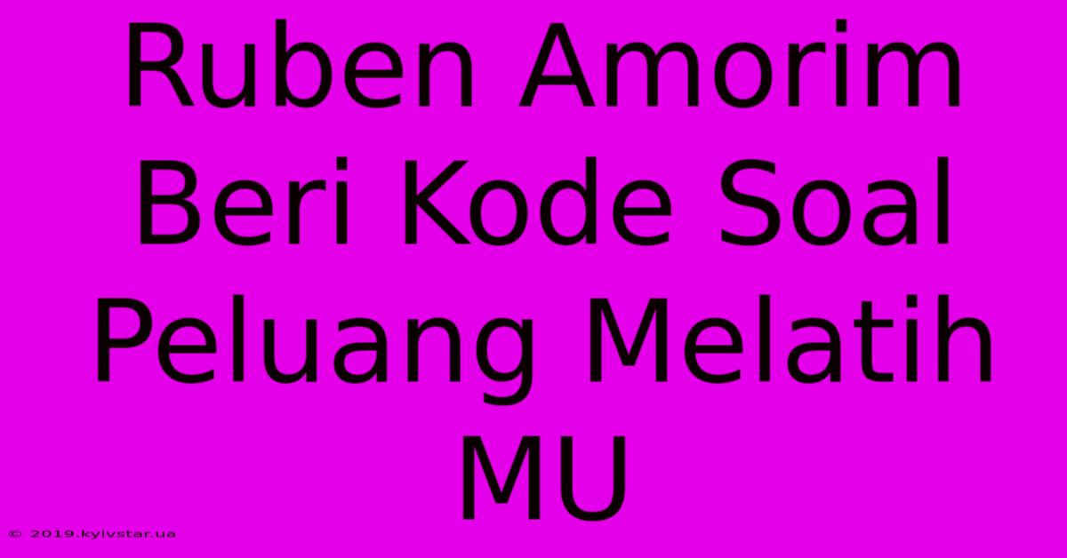 Ruben Amorim Beri Kode Soal Peluang Melatih MU 