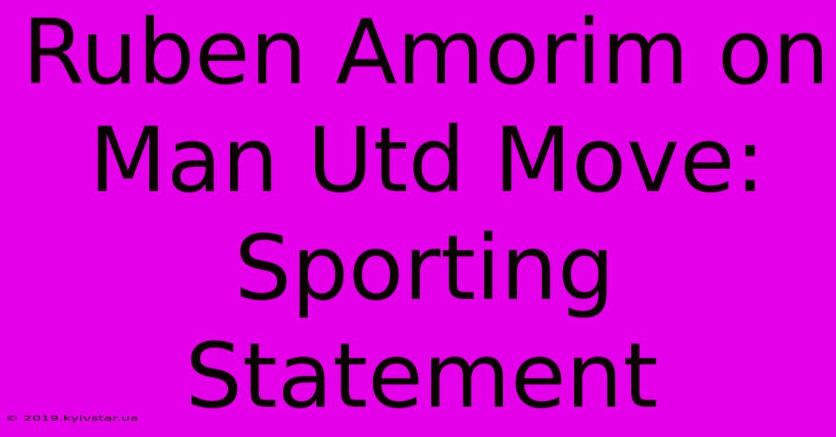 Ruben Amorim On Man Utd Move: Sporting Statement