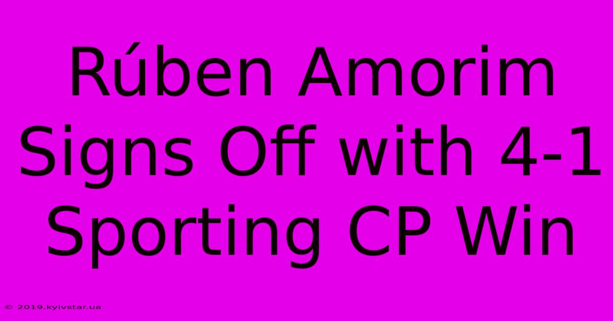 Rúben Amorim Signs Off With 4-1 Sporting CP Win