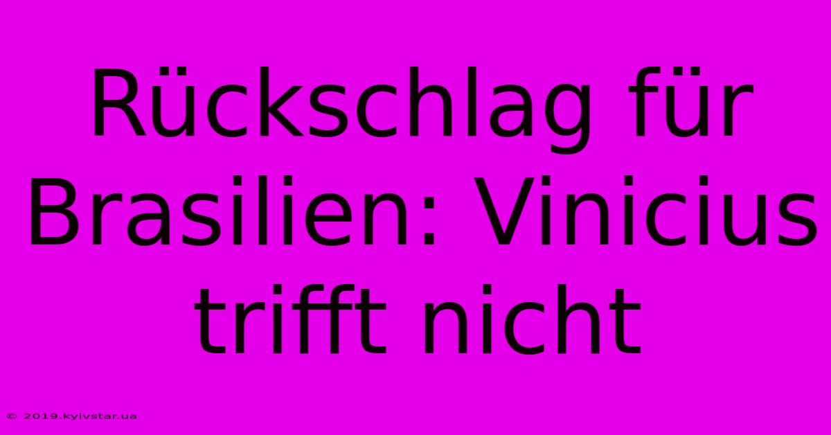 Rückschlag Für Brasilien: Vinicius Trifft Nicht