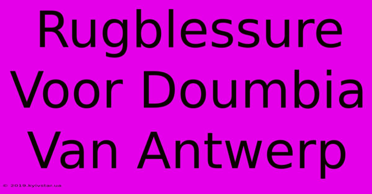 Rugblessure Voor Doumbia Van Antwerp