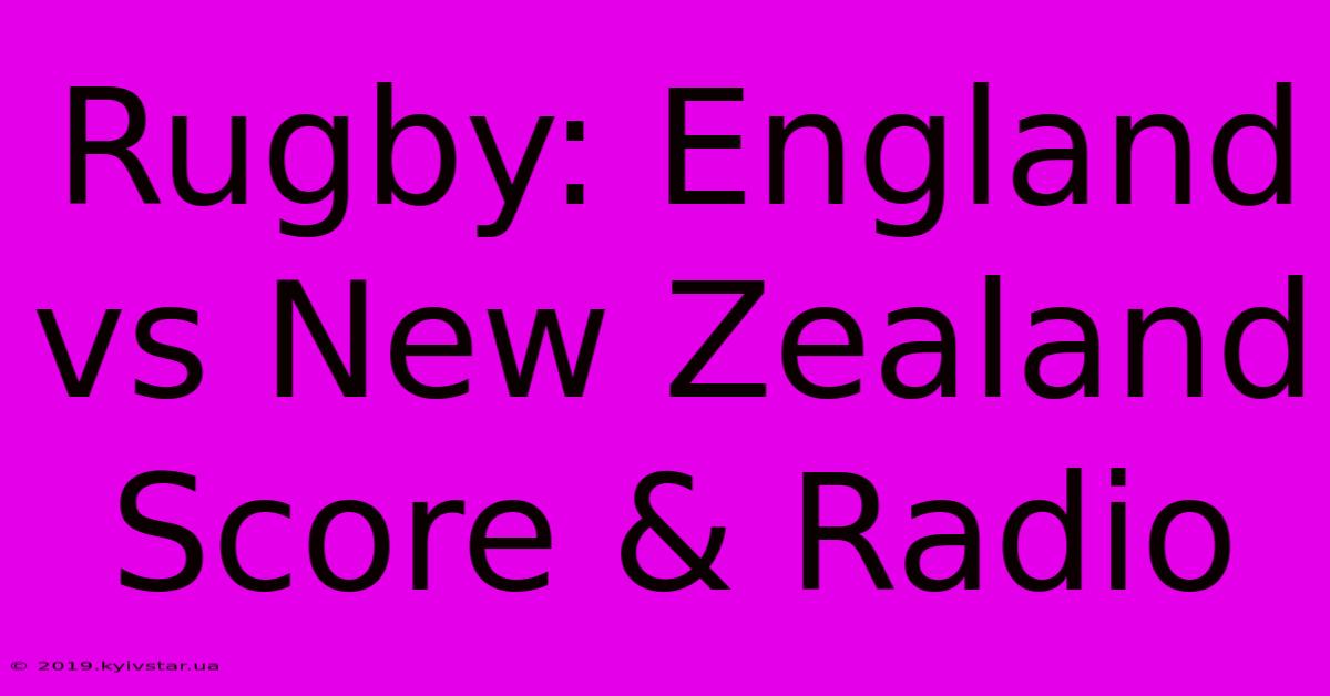 Rugby: England Vs New Zealand Score & Radio