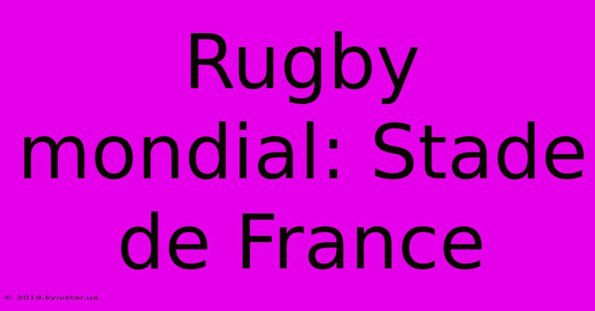 Rugby Mondial: Stade De France