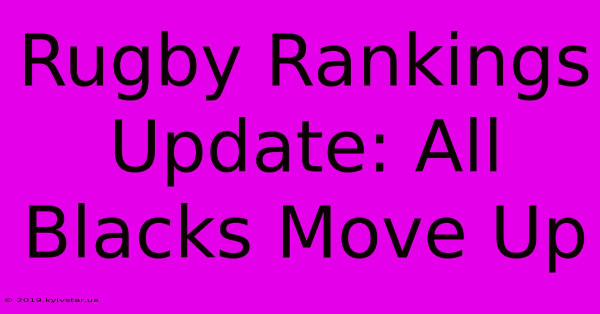 Rugby Rankings Update: All Blacks Move Up 