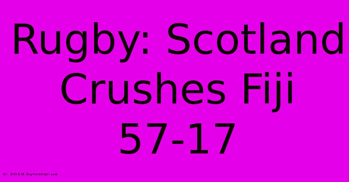 Rugby: Scotland Crushes Fiji 57-17