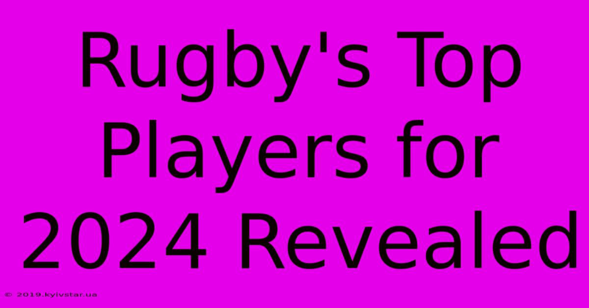 Rugby's Top Players For 2024 Revealed