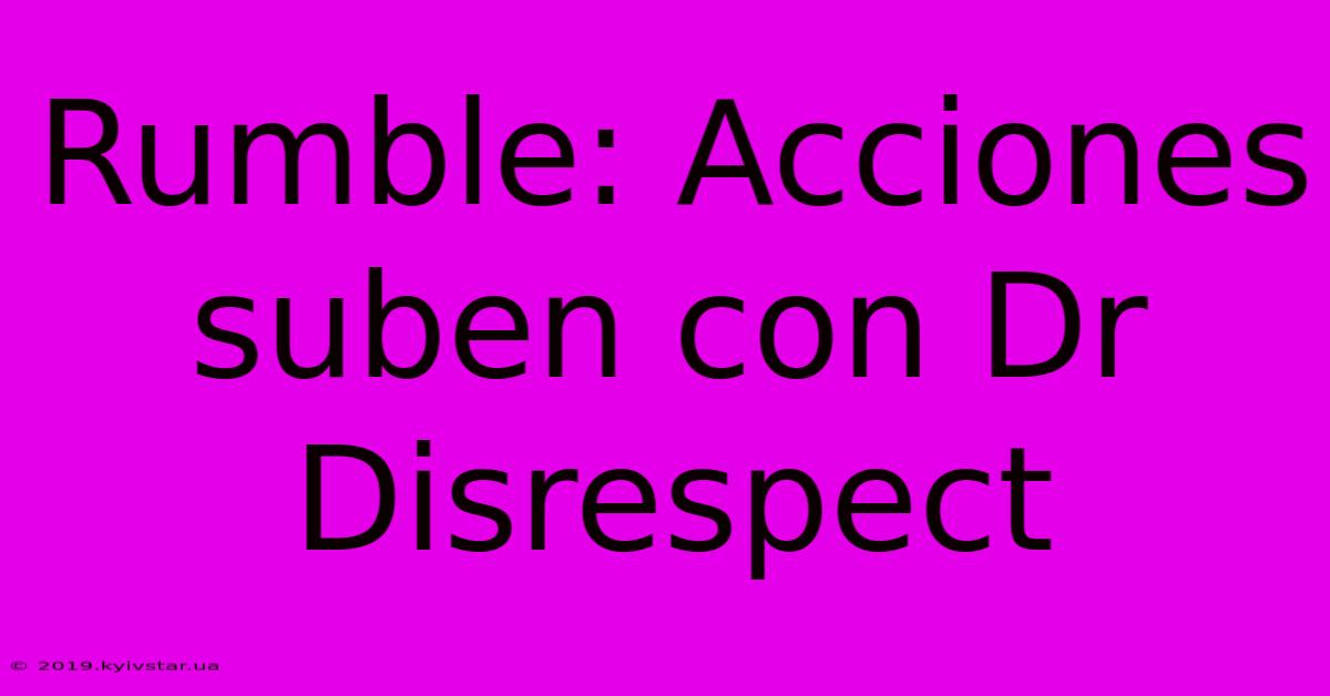 Rumble: Acciones Suben Con Dr Disrespect