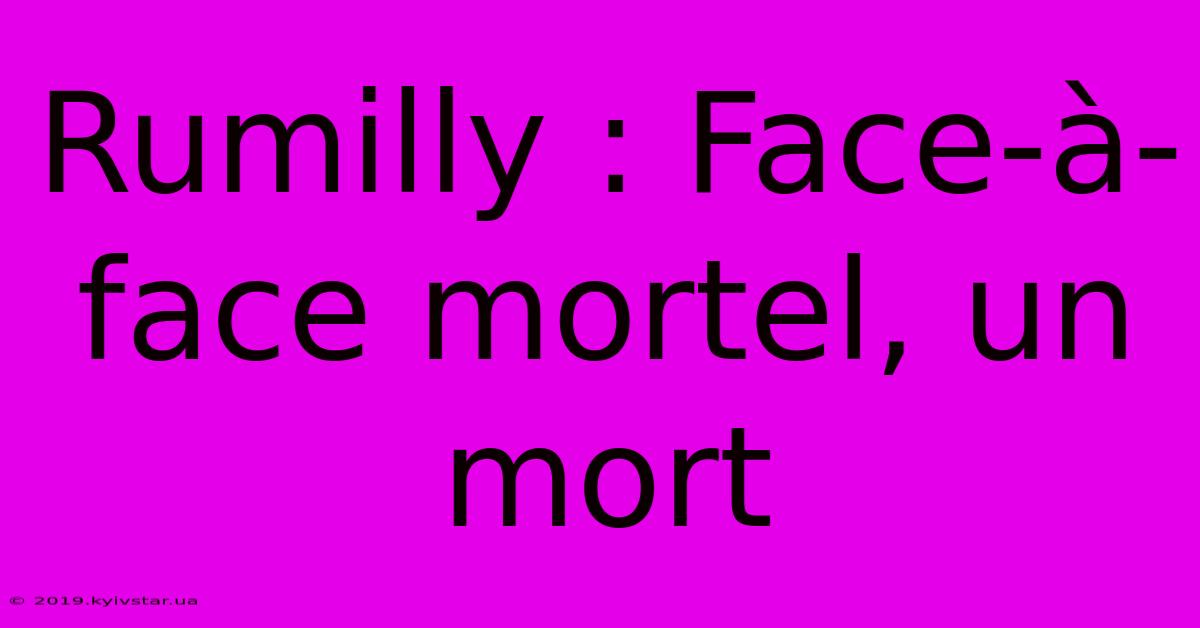 Rumilly : Face-à-face Mortel, Un Mort