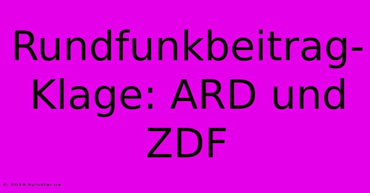 Rundfunkbeitrag-Klage: ARD Und ZDF