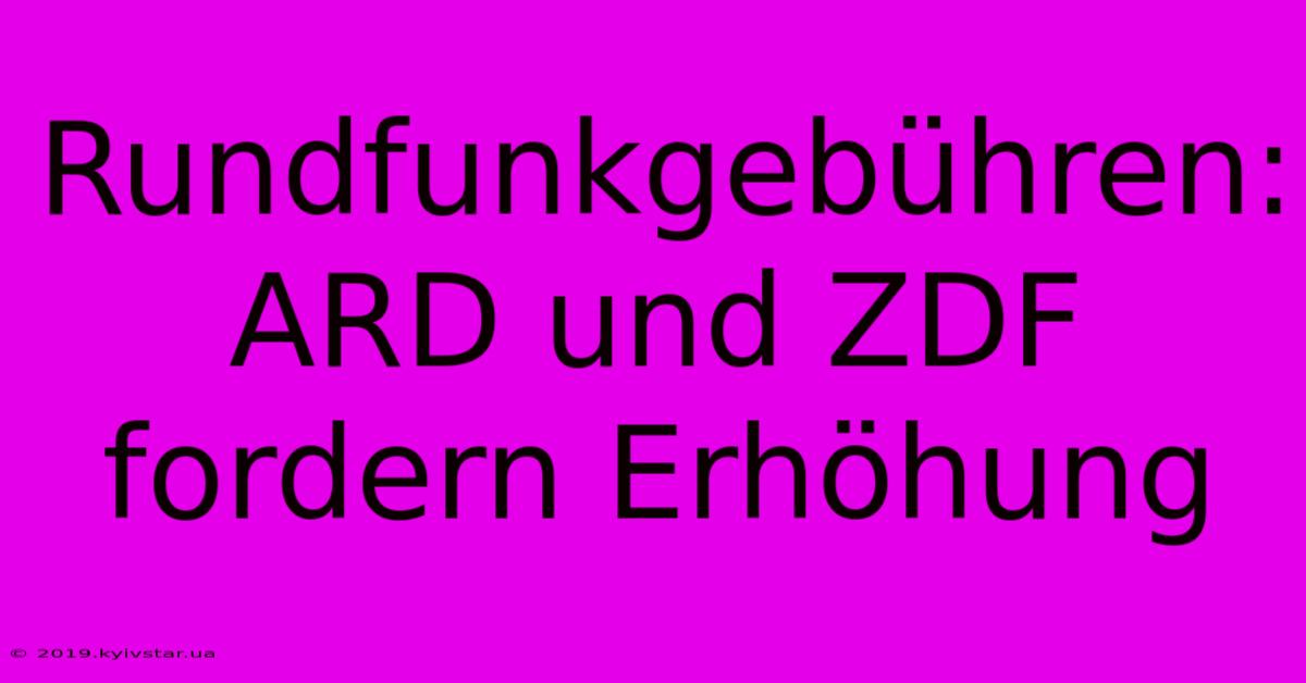 Rundfunkgebühren:  ARD Und ZDF Fordern Erhöhung