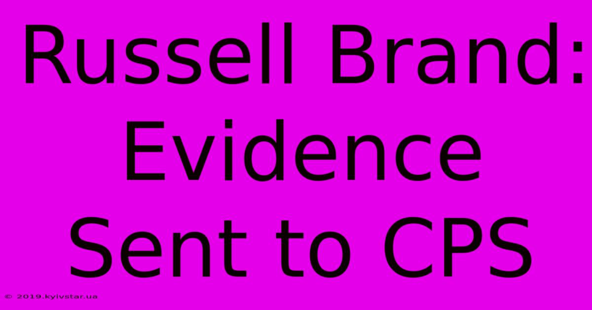 Russell Brand: Evidence Sent To CPS 