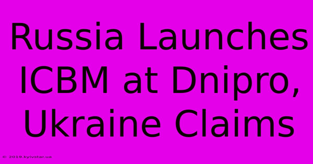 Russia Launches ICBM At Dnipro, Ukraine Claims