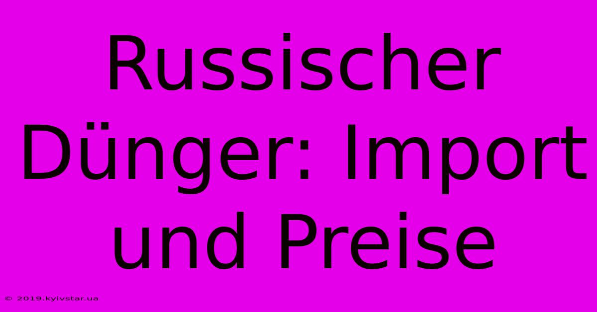 Russischer Dünger: Import Und Preise