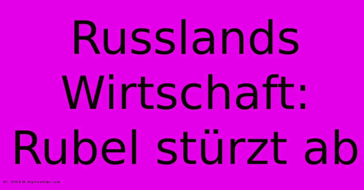 Russlands Wirtschaft: Rubel Stürzt Ab