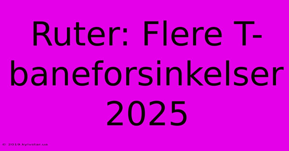 Ruter: Flere T-baneforsinkelser 2025