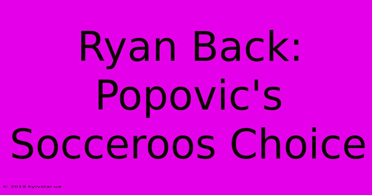 Ryan Back: Popovic's Socceroos Choice