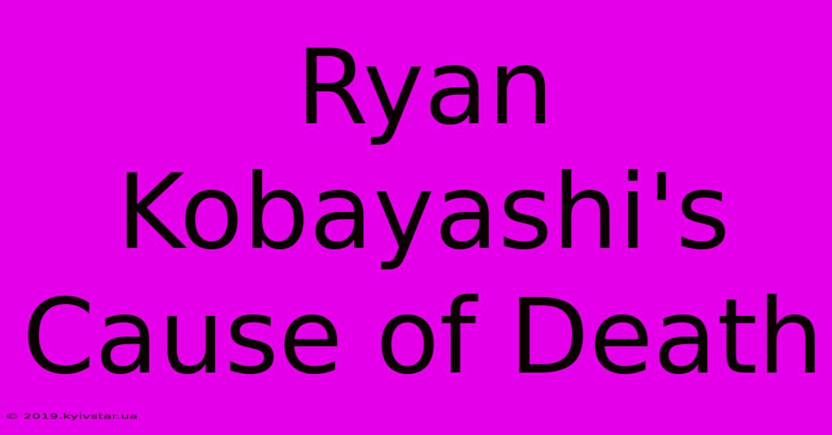 Ryan Kobayashi's Cause Of Death