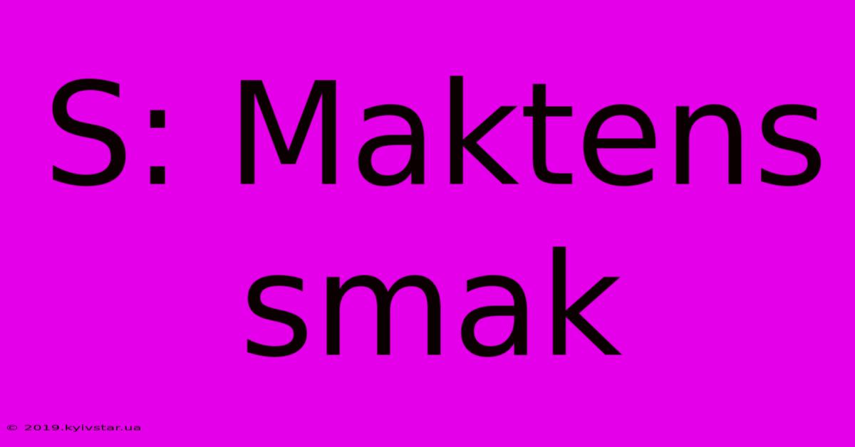 S: Maktens Smak