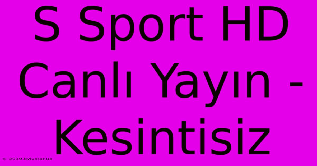 S Sport HD Canlı Yayın - Kesintisiz