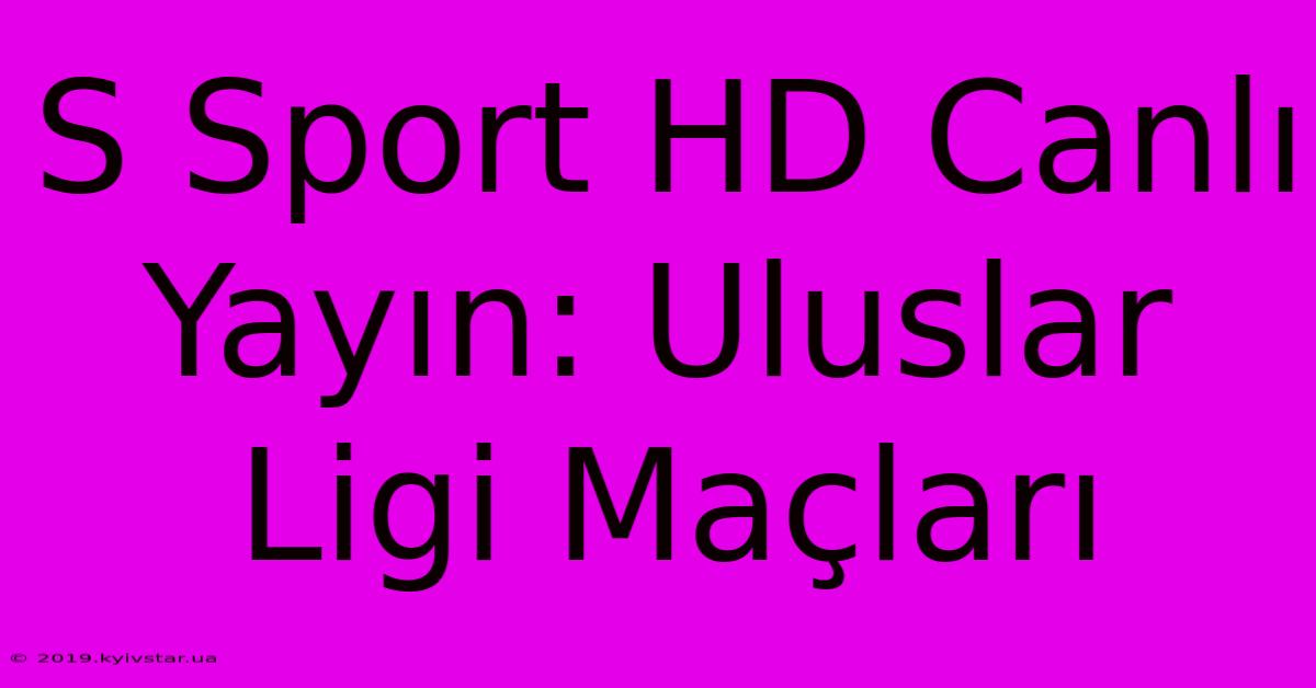 S Sport HD Canlı Yayın: Uluslar Ligi Maçları