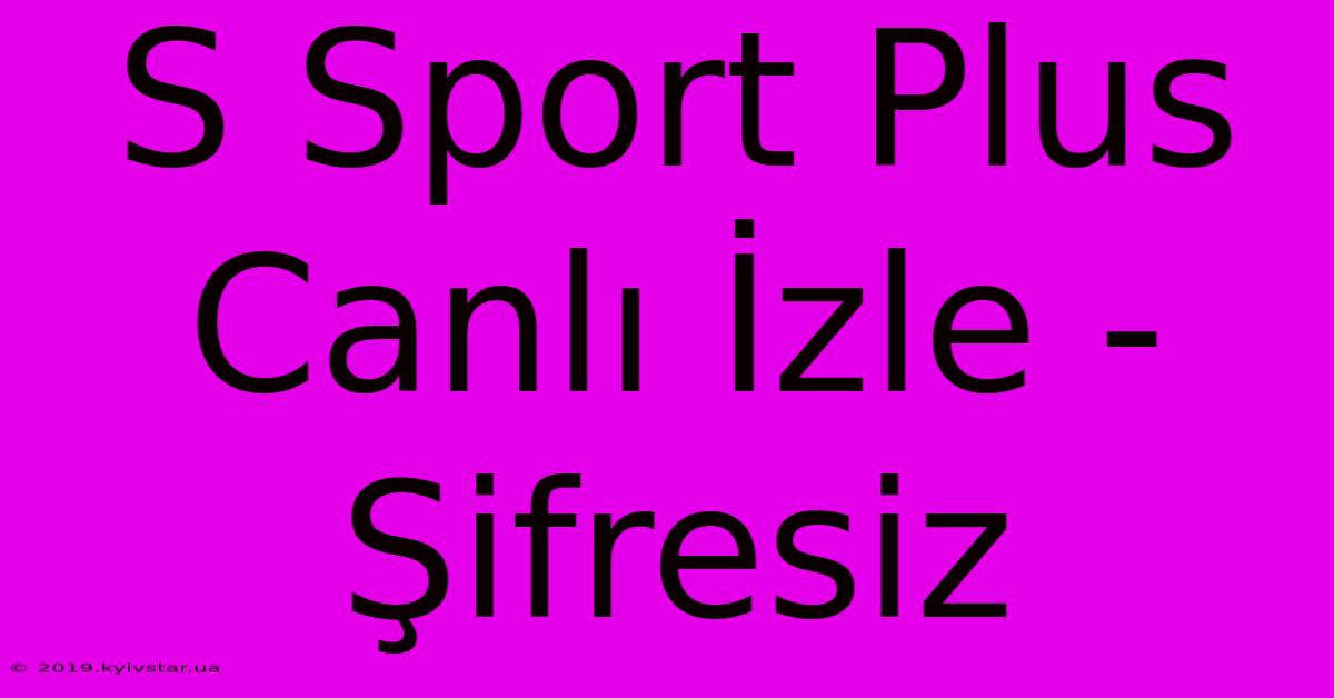 S Sport Plus Canlı İzle - Şifresiz