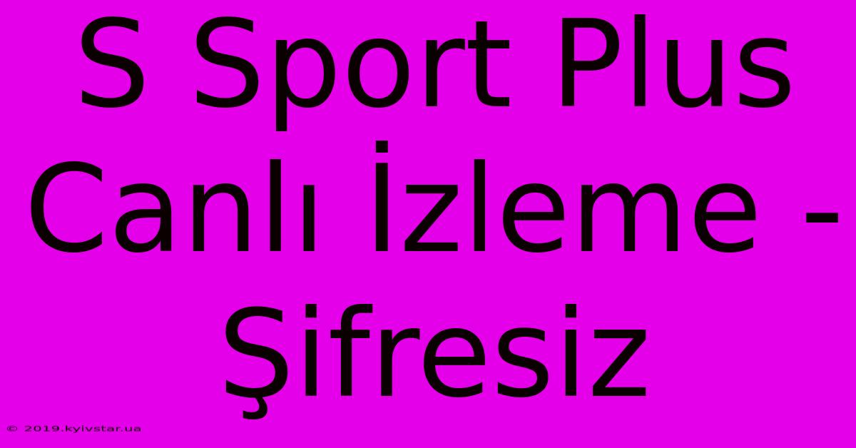 S Sport Plus Canlı İzleme - Şifresiz 