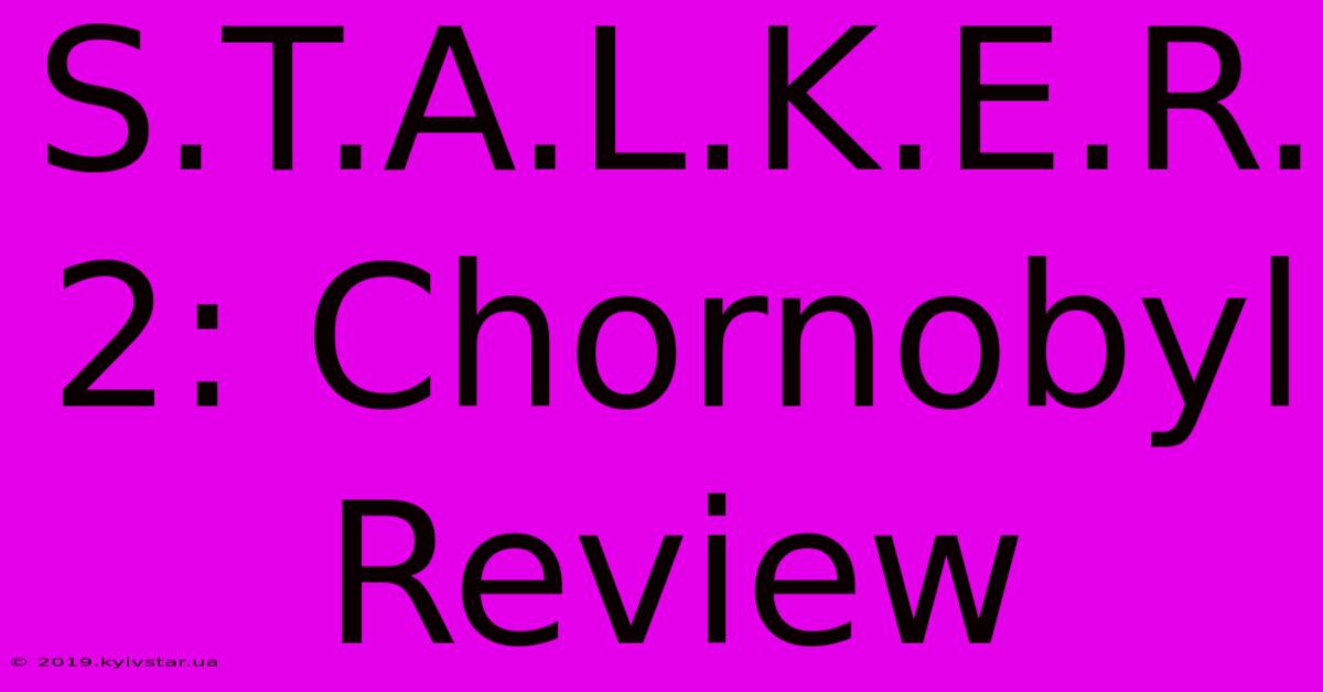 S.T.A.L.K.E.R. 2: Chornobyl Review