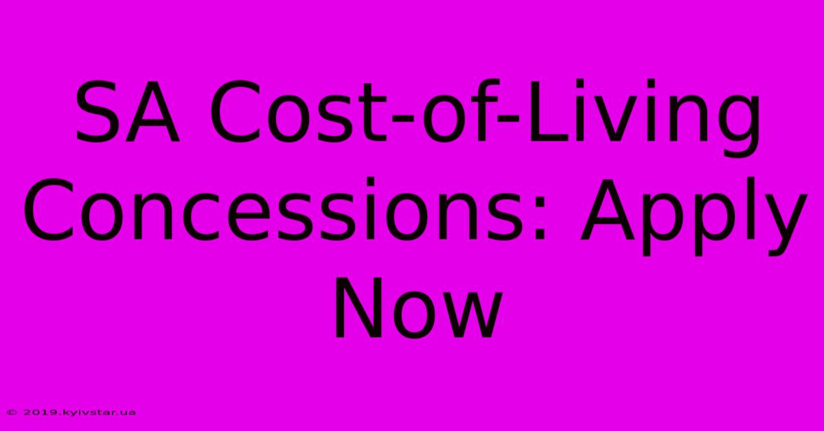 SA Cost-of-Living Concessions: Apply Now