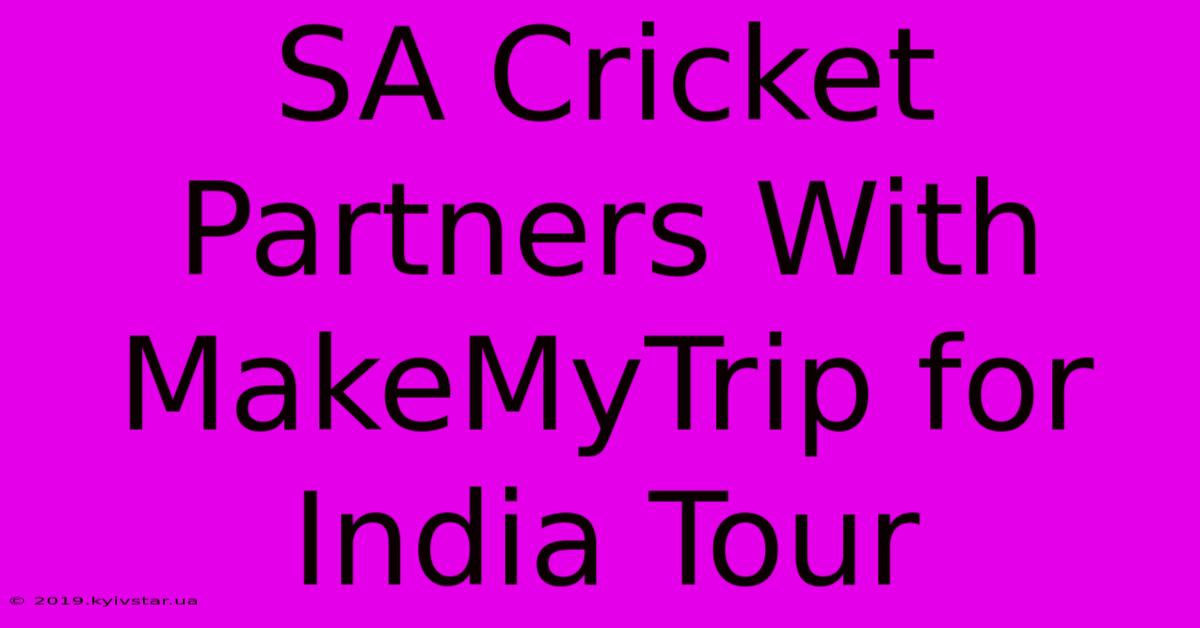 SA Cricket Partners With MakeMyTrip For India Tour 