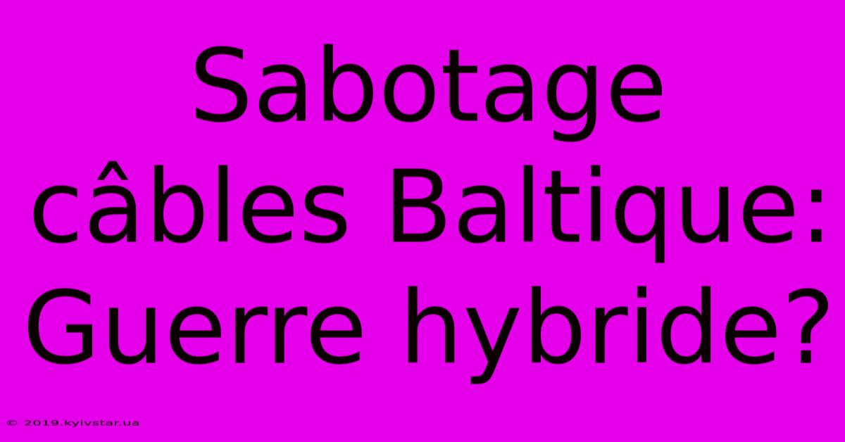 Sabotage Câbles Baltique: Guerre Hybride?