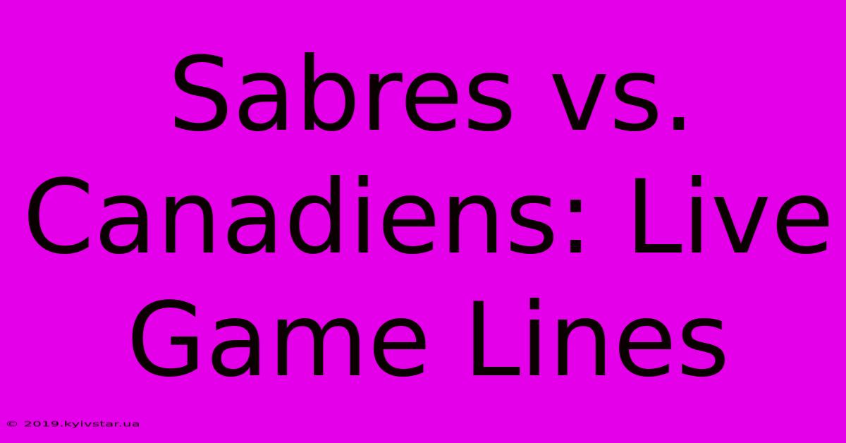 Sabres Vs. Canadiens: Live Game Lines 