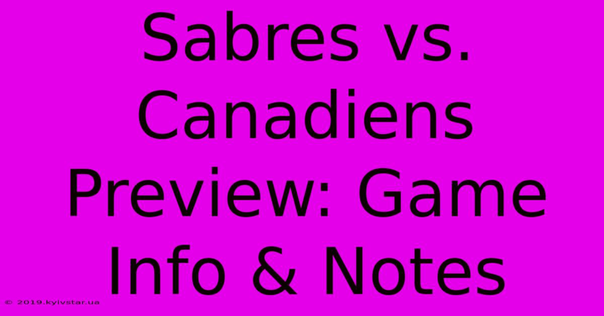 Sabres Vs. Canadiens Preview: Game Info & Notes