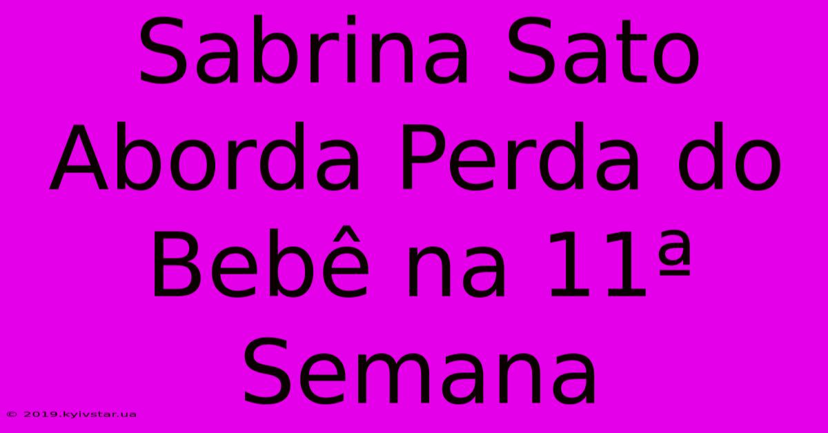 Sabrina Sato Aborda Perda Do Bebê Na 11ª Semana