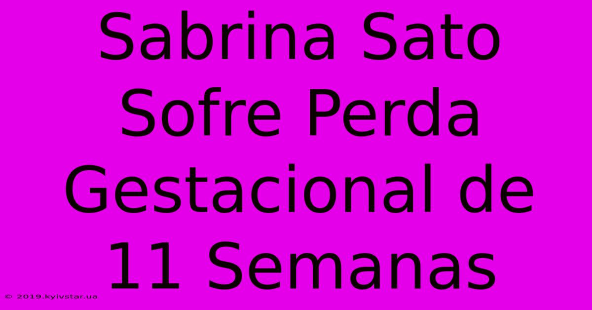 Sabrina Sato Sofre Perda Gestacional De 11 Semanas