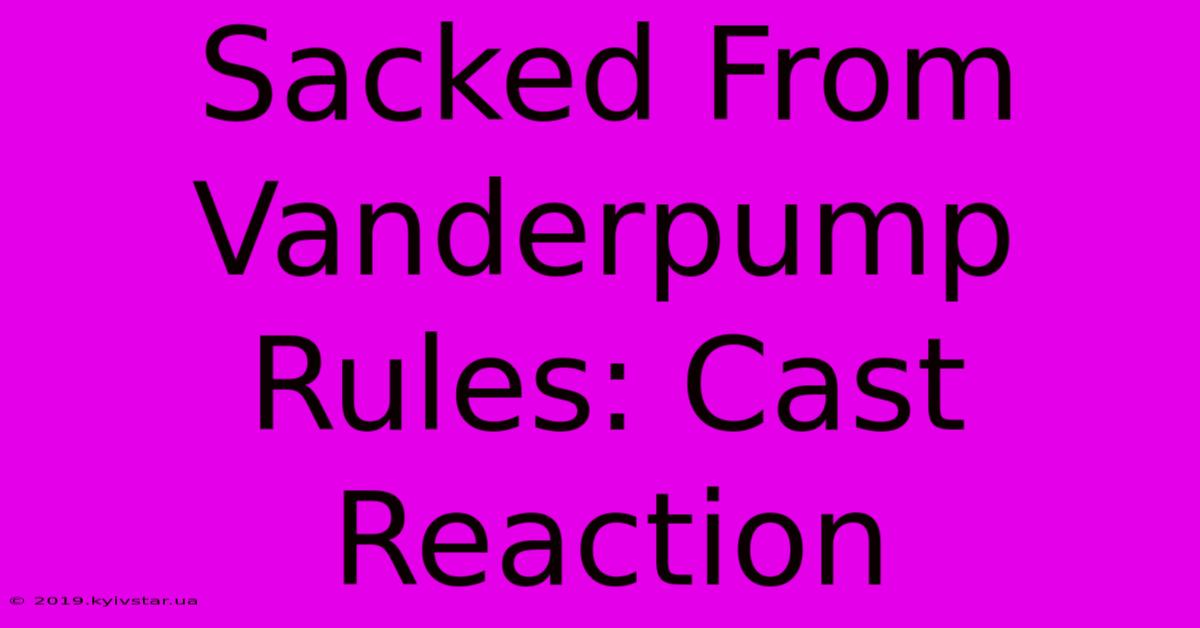 Sacked From Vanderpump Rules: Cast Reaction