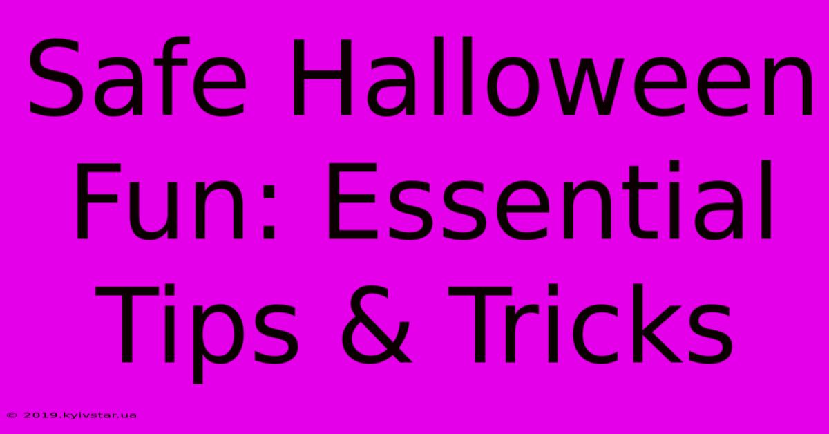 Safe Halloween Fun: Essential Tips & Tricks