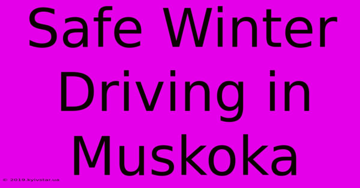 Safe Winter Driving In Muskoka