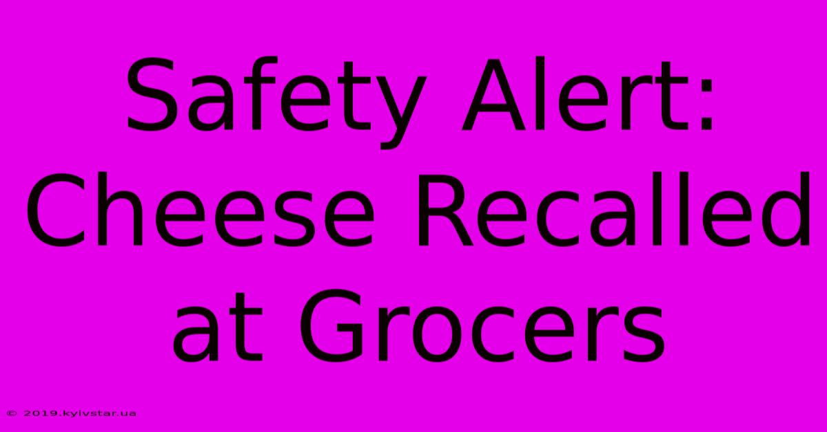 Safety Alert: Cheese Recalled At Grocers 