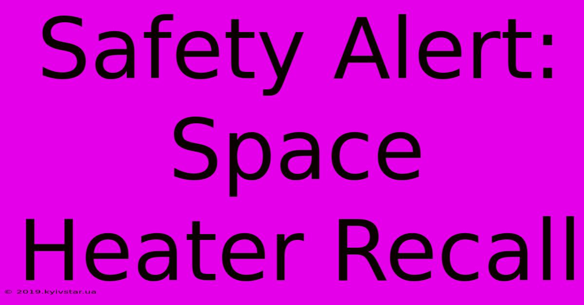 Safety Alert: Space Heater Recall