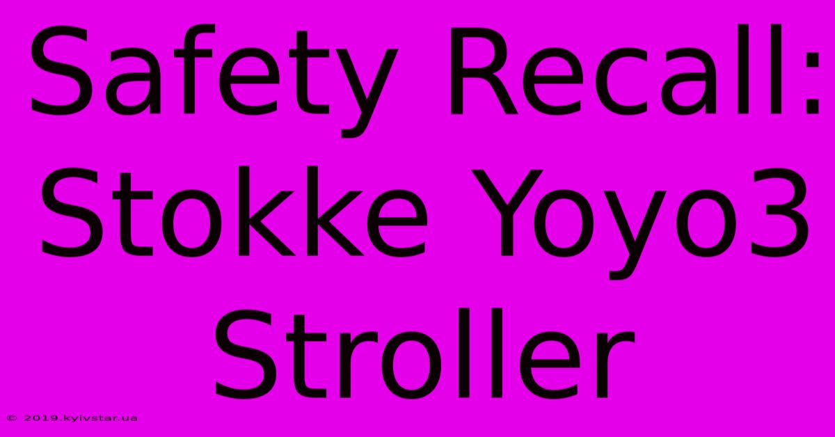 Safety Recall: Stokke Yoyo3 Stroller