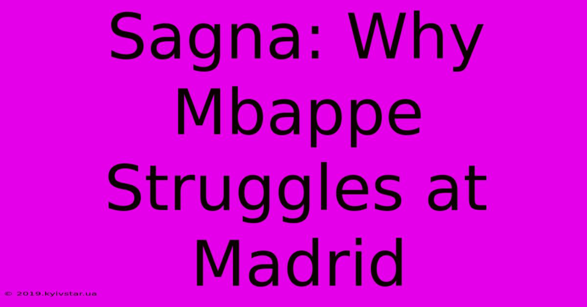 Sagna: Why Mbappe Struggles At Madrid