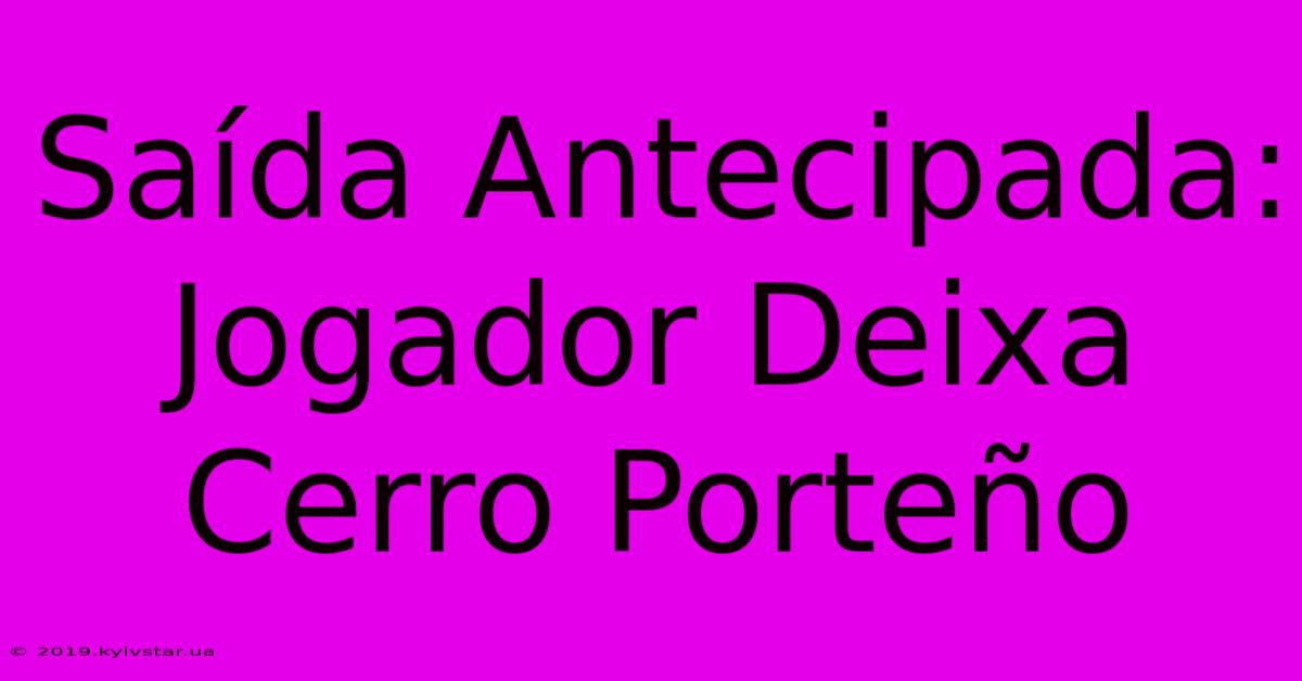 Saída Antecipada: Jogador Deixa Cerro Porteño