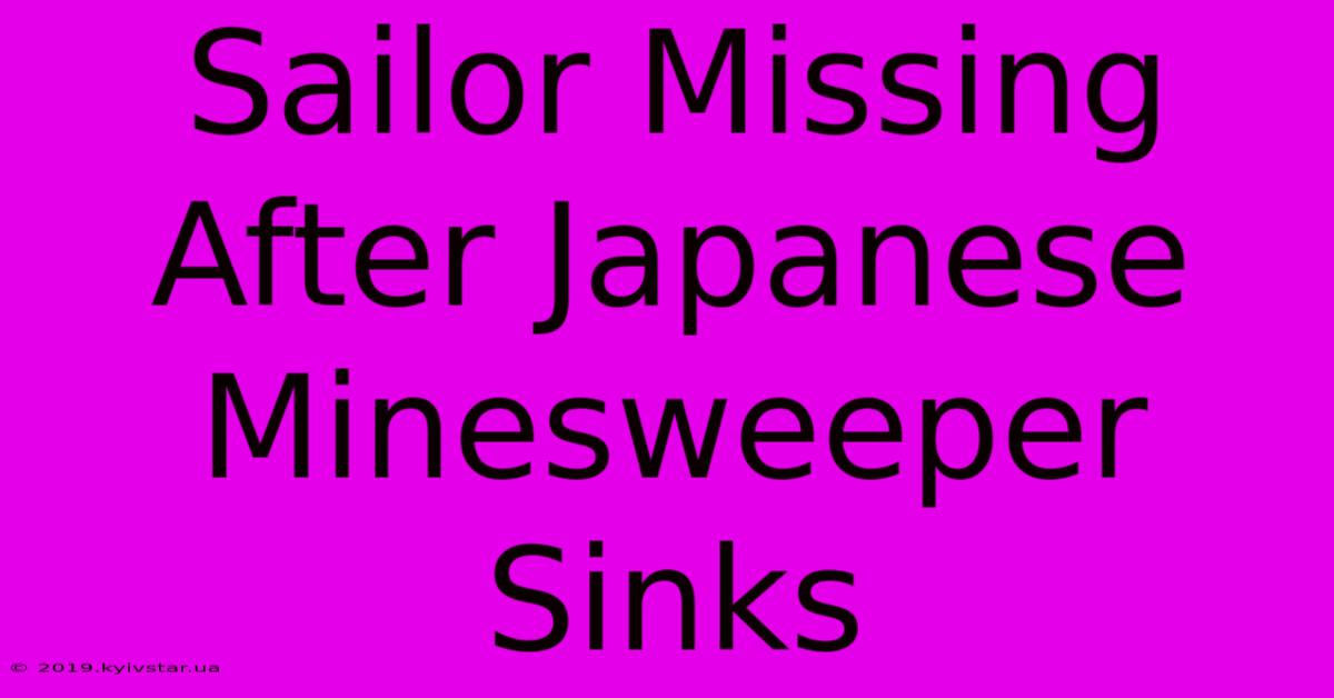 Sailor Missing After Japanese Minesweeper Sinks