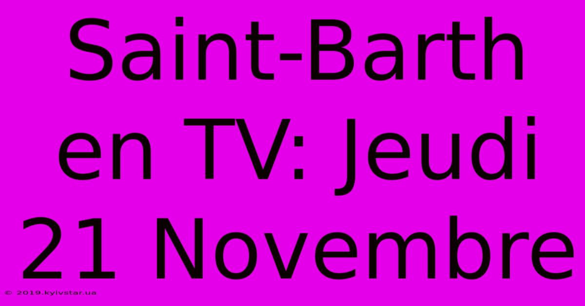 Saint-Barth En TV: Jeudi 21 Novembre