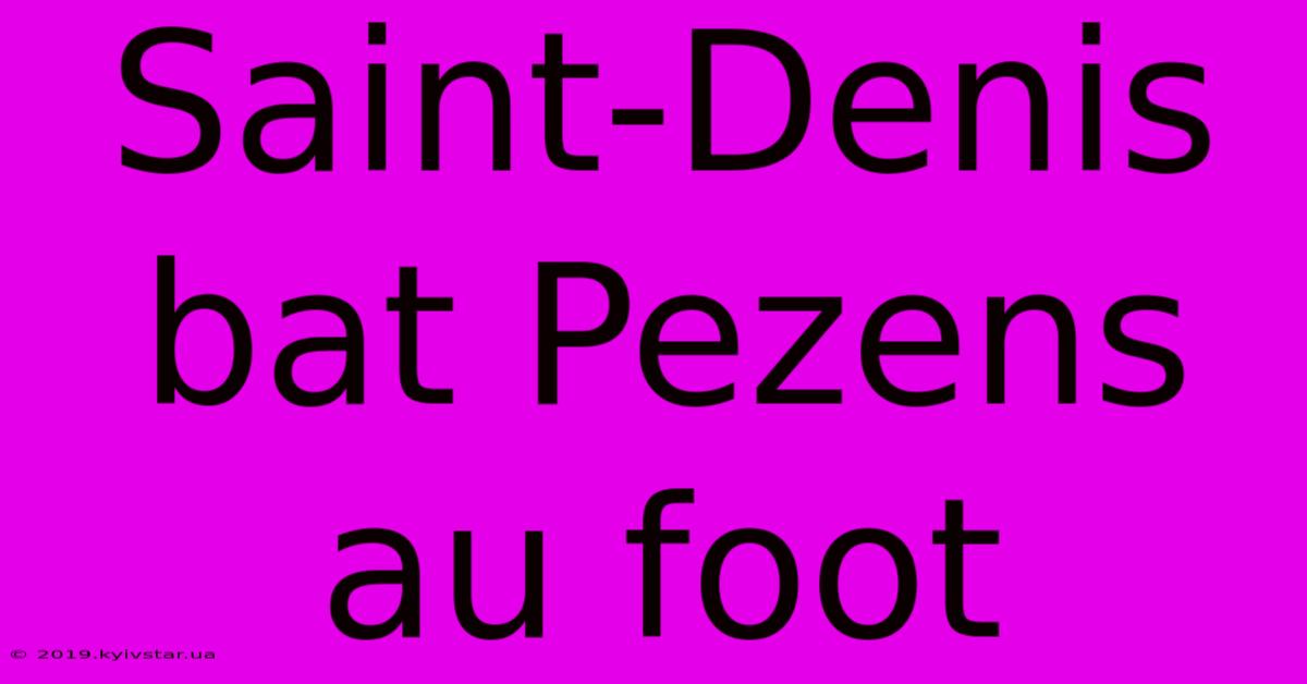 Saint-Denis Bat Pezens Au Foot