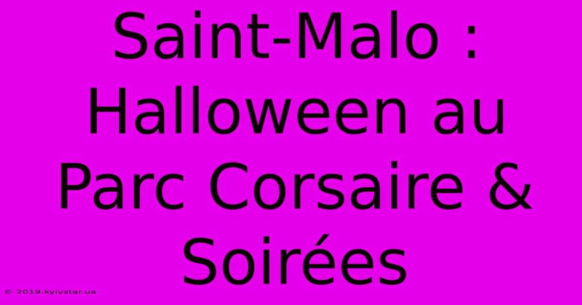 Saint-Malo : Halloween Au Parc Corsaire & Soirées