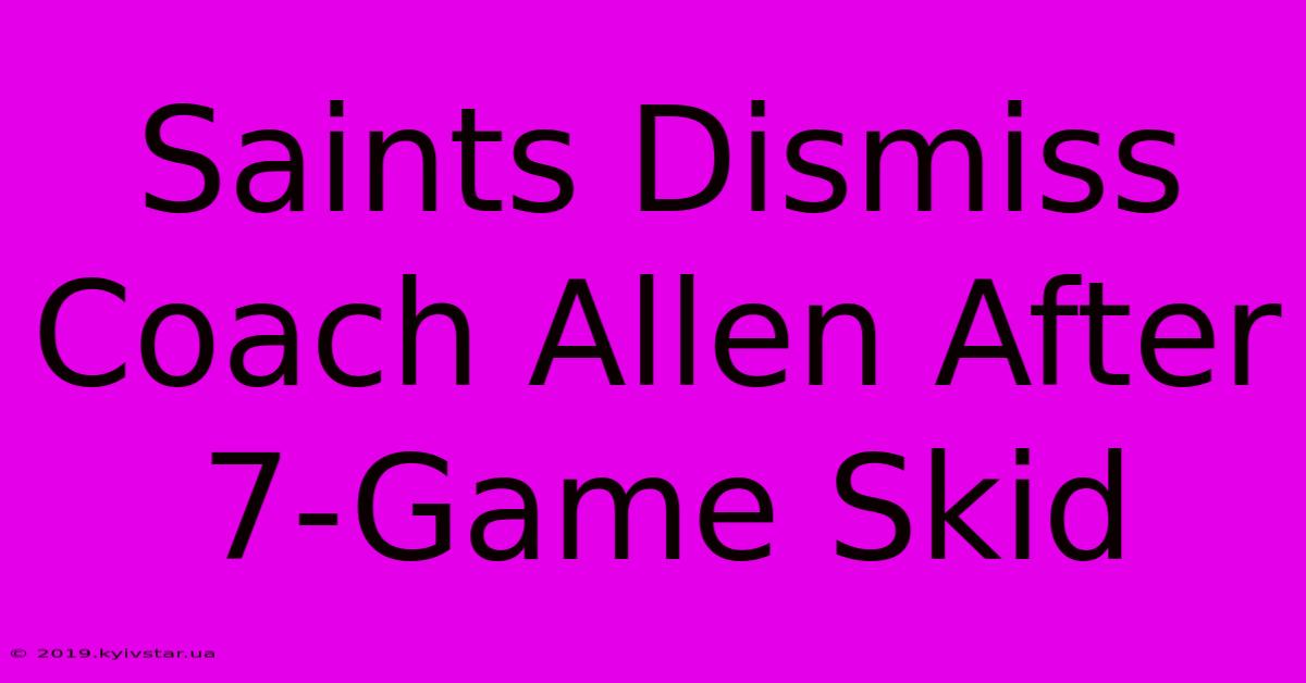 Saints Dismiss Coach Allen After 7-Game Skid