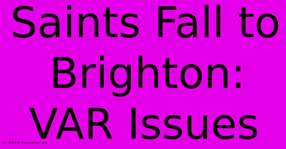 Saints Fall To Brighton: VAR Issues