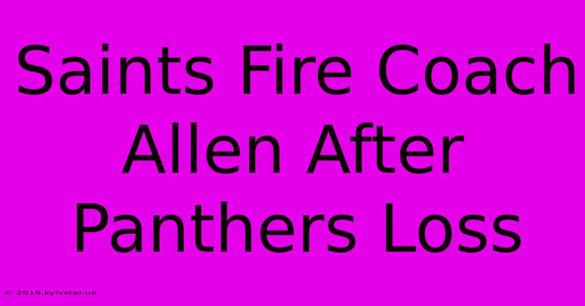 Saints Fire Coach Allen After Panthers Loss